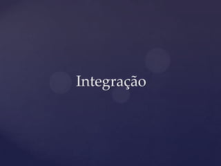 Integração
 