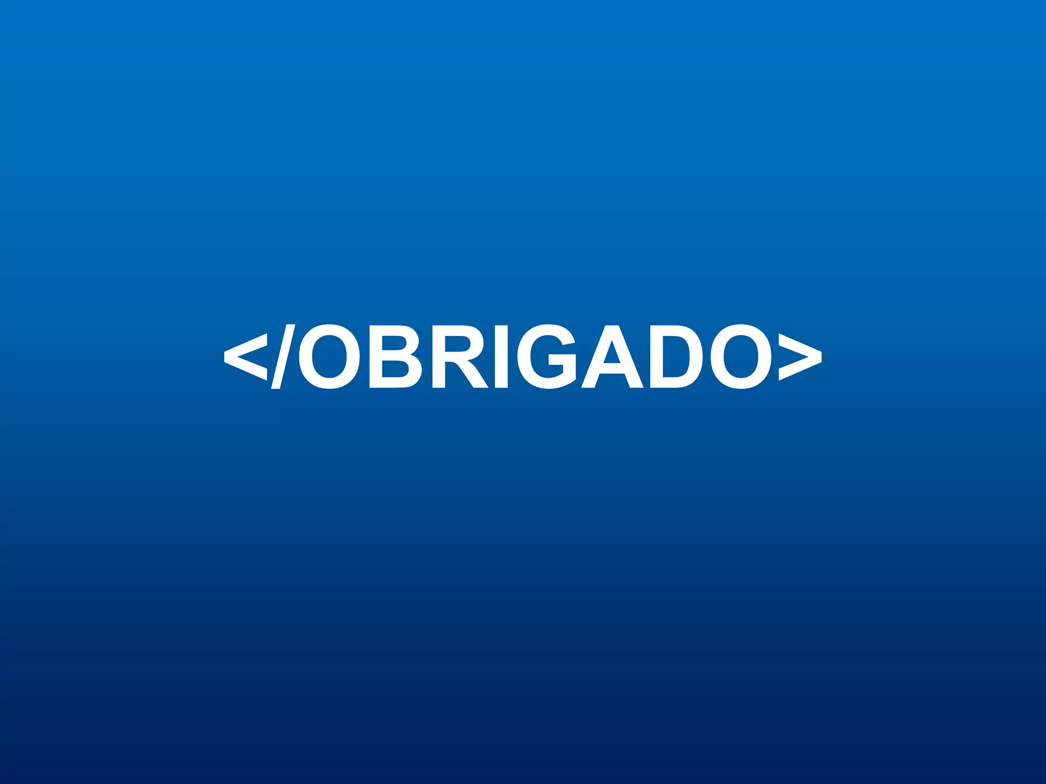 </OBRIGADO>

 
