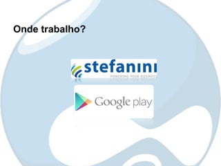 Onde trabalho?
 