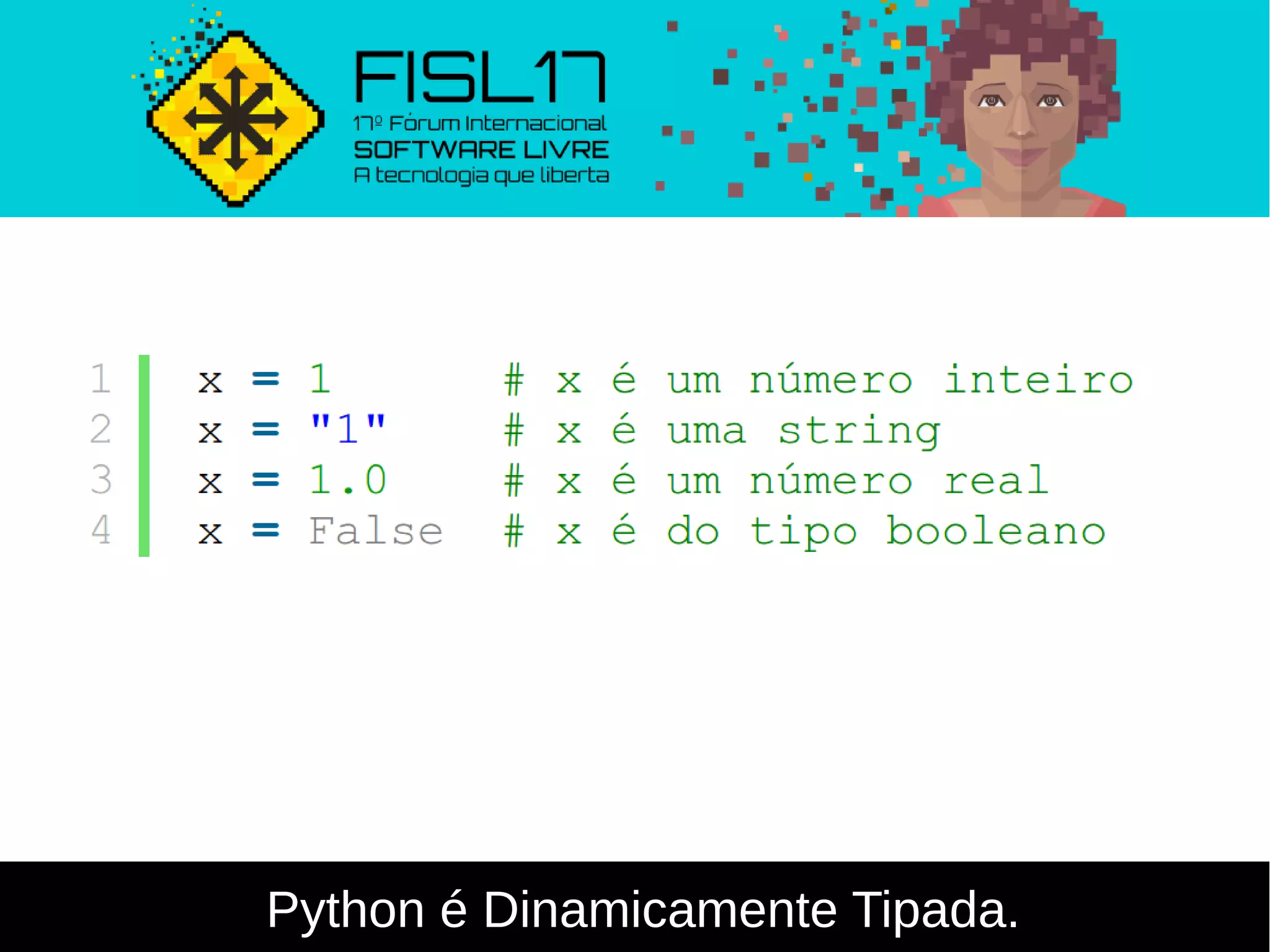 Python é Dinamicamente Tipada.
 