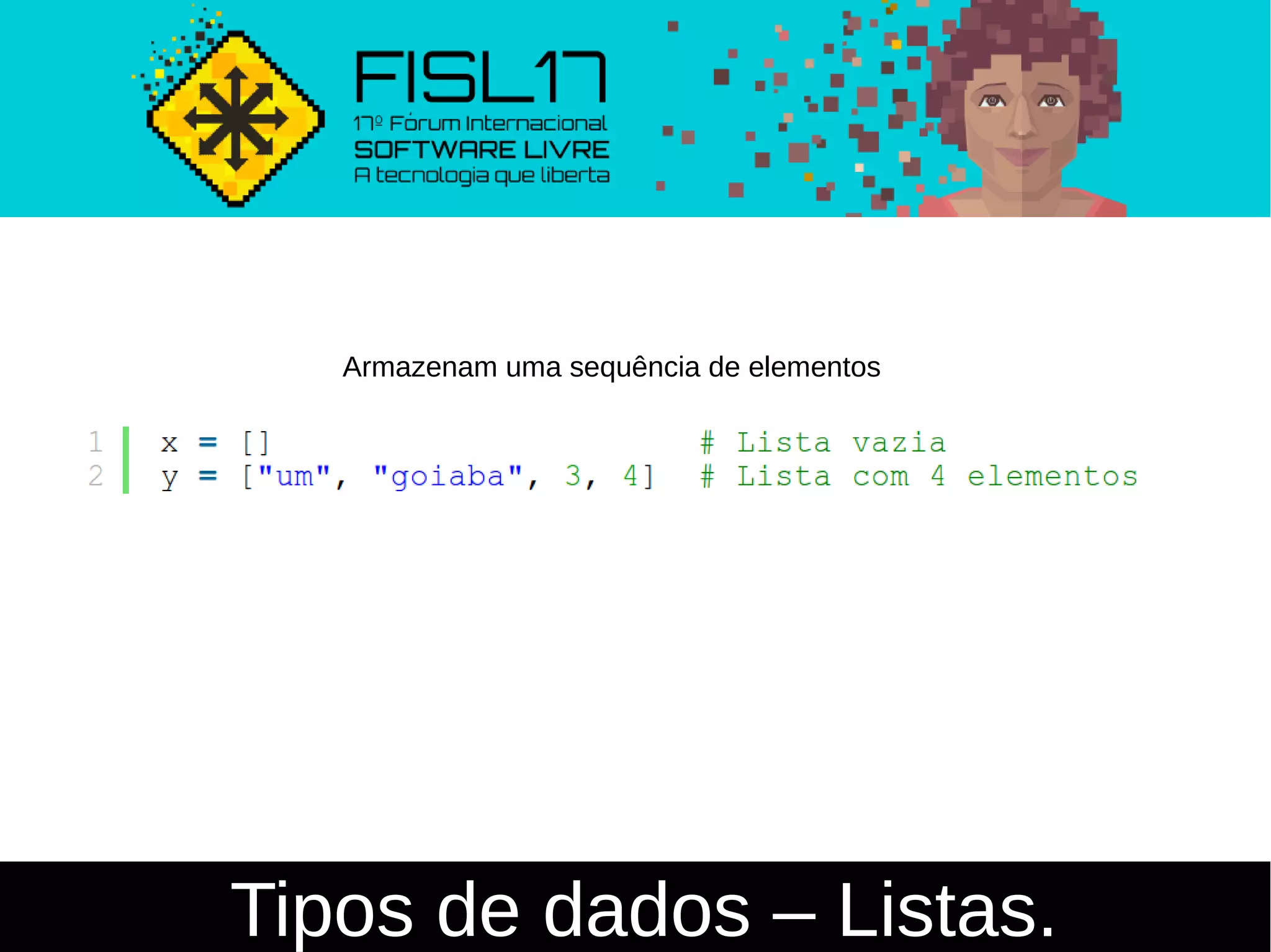 Tipos de dados – Listas.
Armazenam uma sequência de elementos
 
