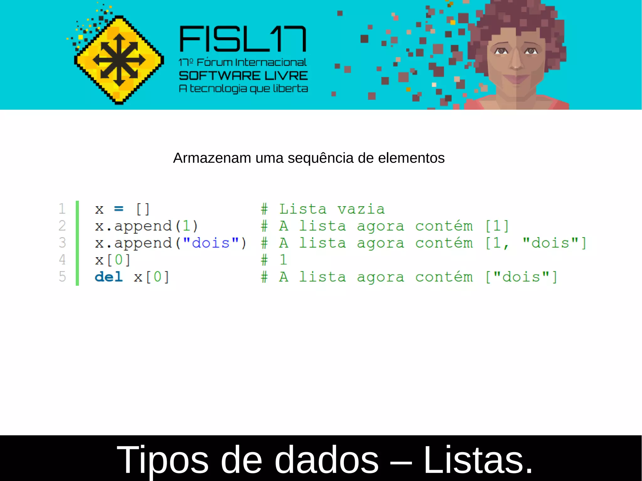 Tipos de dados – Listas.
Armazenam uma sequência de elementos
 