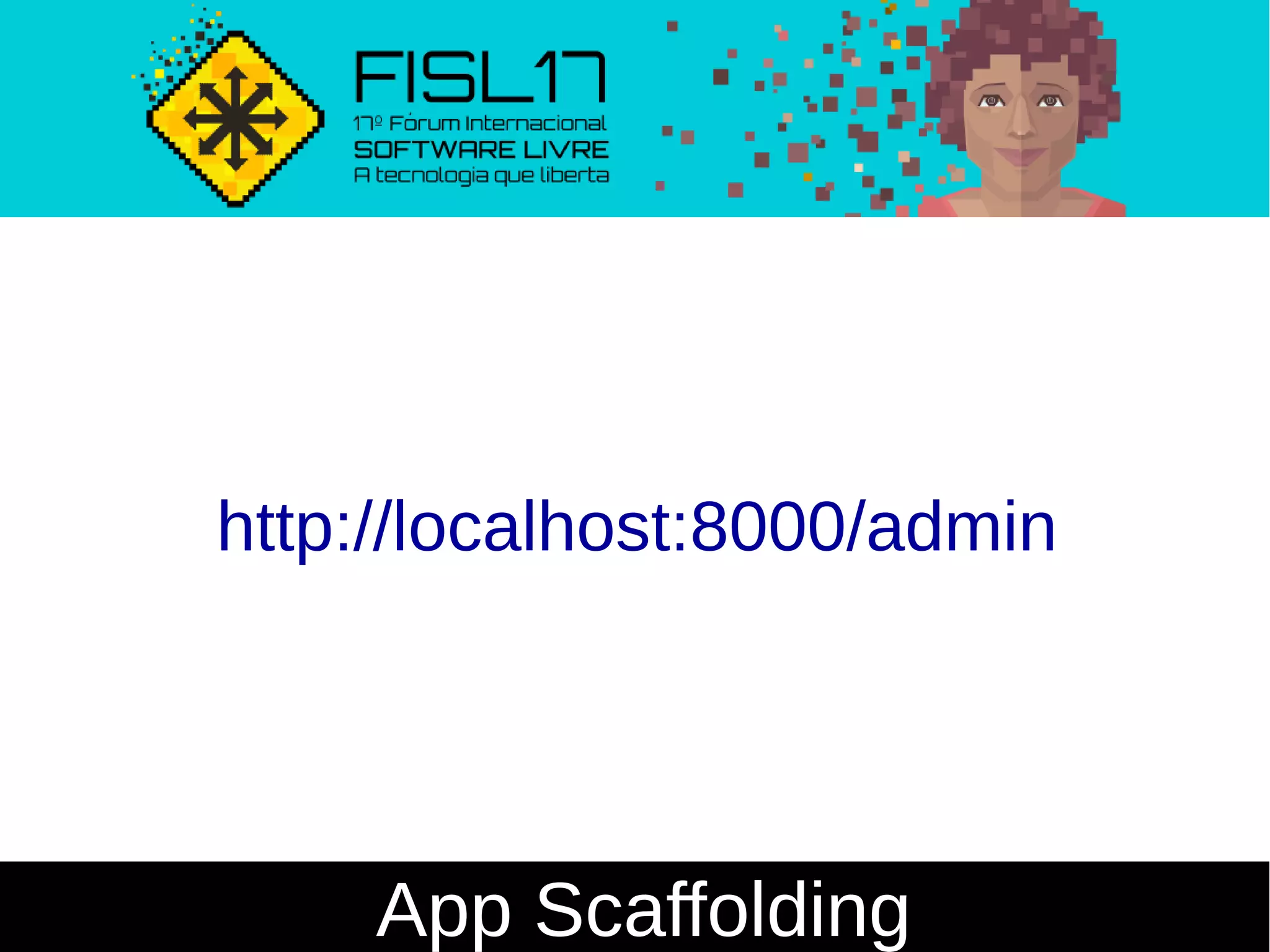 App Scaffolding
http://localhost:8000/admin
 