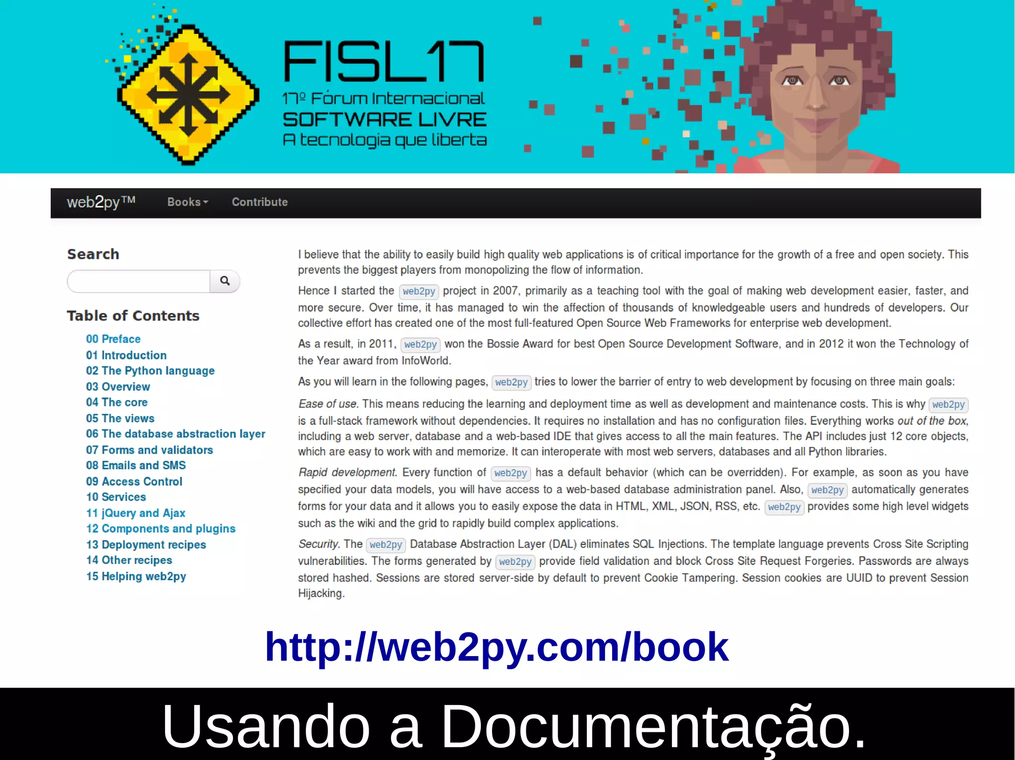 Usando a Documentação.
http://web2py.com/book
 