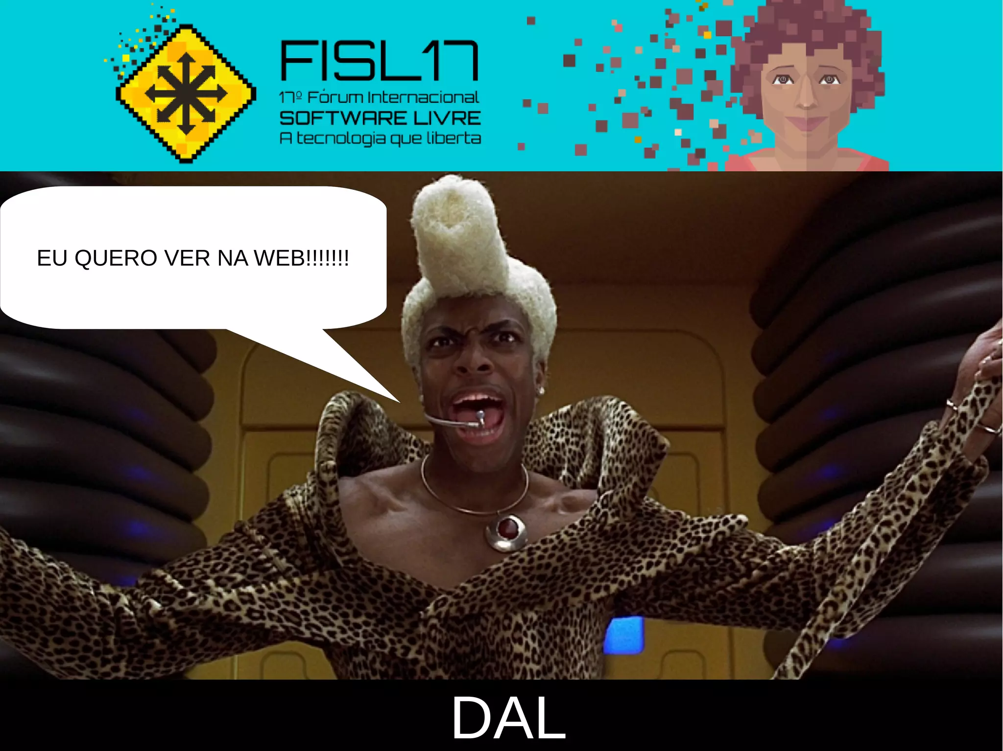 DAL
EU QUERO VER NA WEB!!!!!!!
 