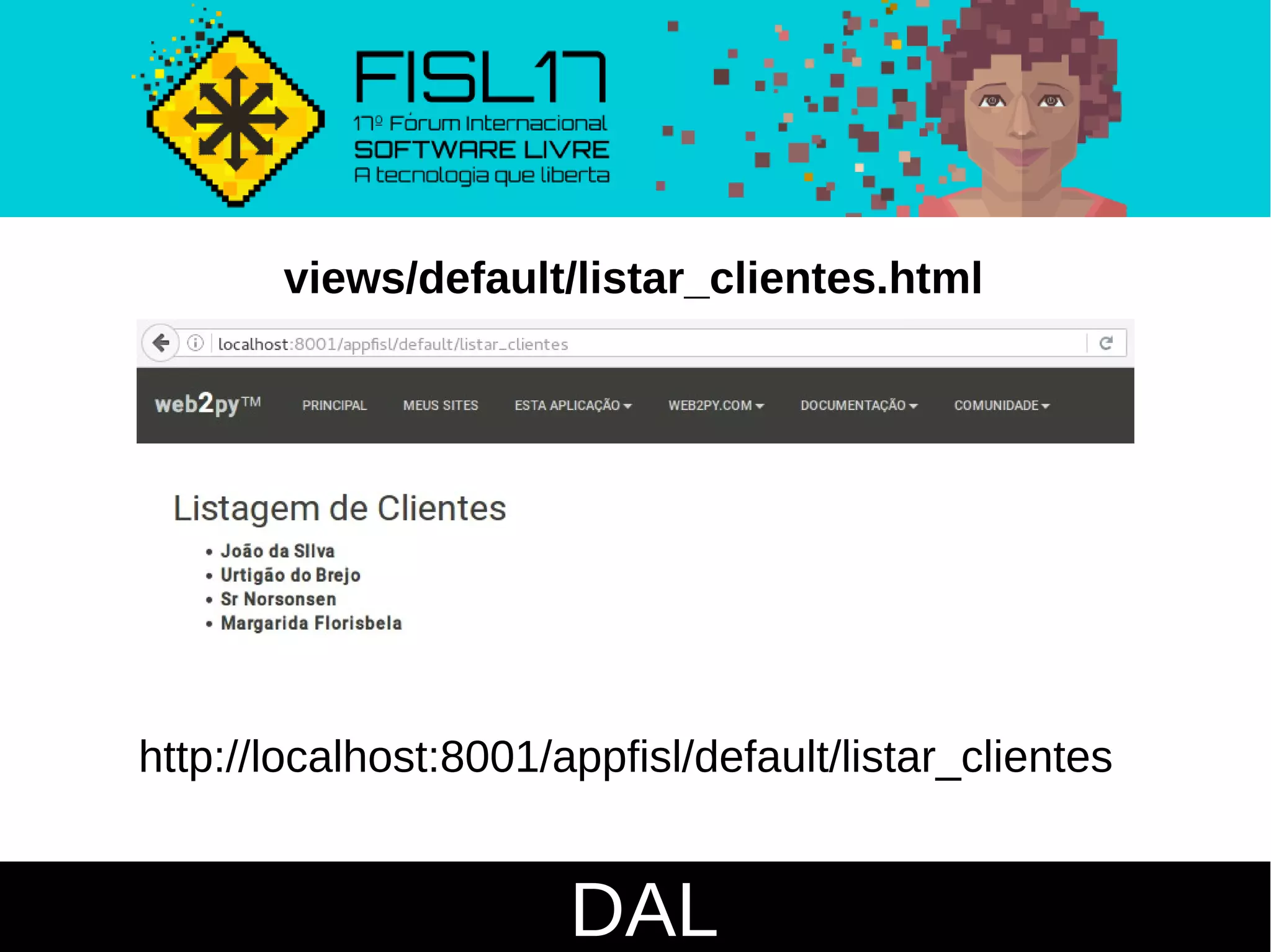 DAL
views/default/listar_clientes.html
http://localhost:8001/appfisl/default/listar_clientes
 