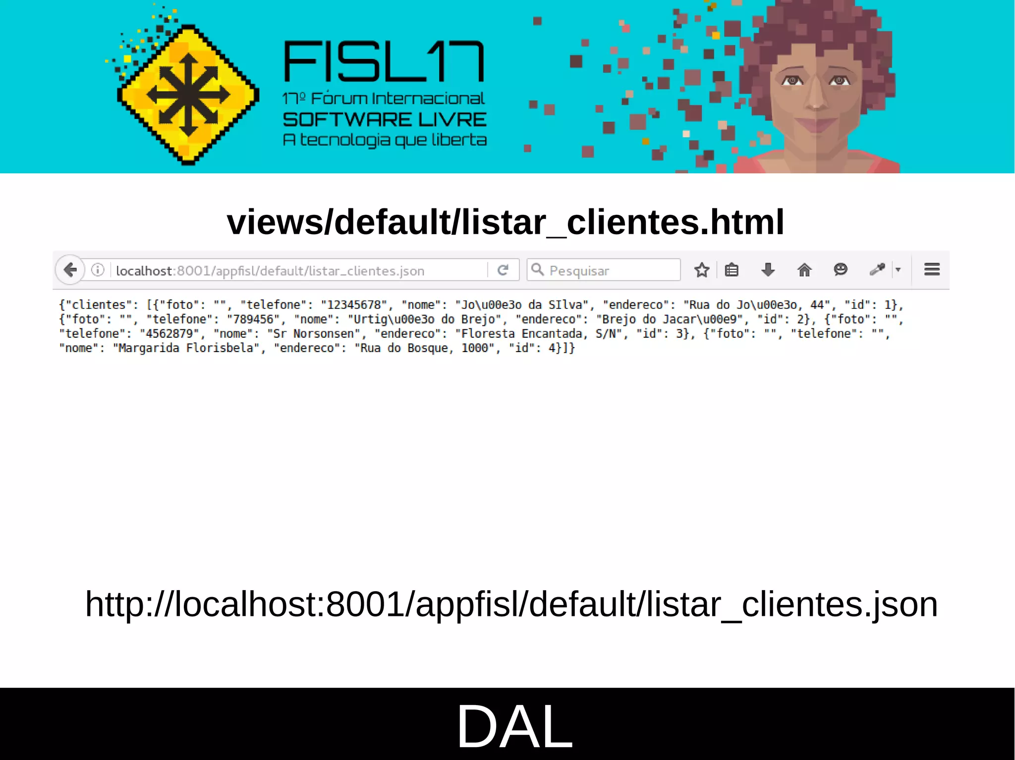 DAL
views/default/listar_clientes.html
http://localhost:8001/appfisl/default/listar_clientes.json
 