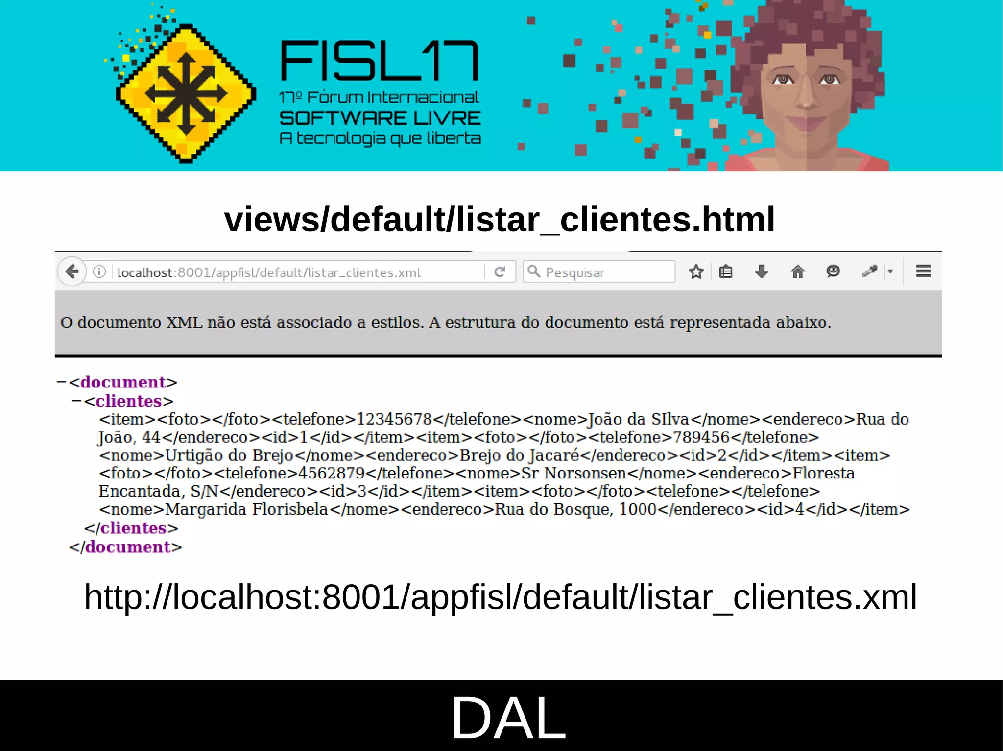 DAL
views/default/listar_clientes.html
http://localhost:8001/appfisl/default/listar_clientes.xml
 
