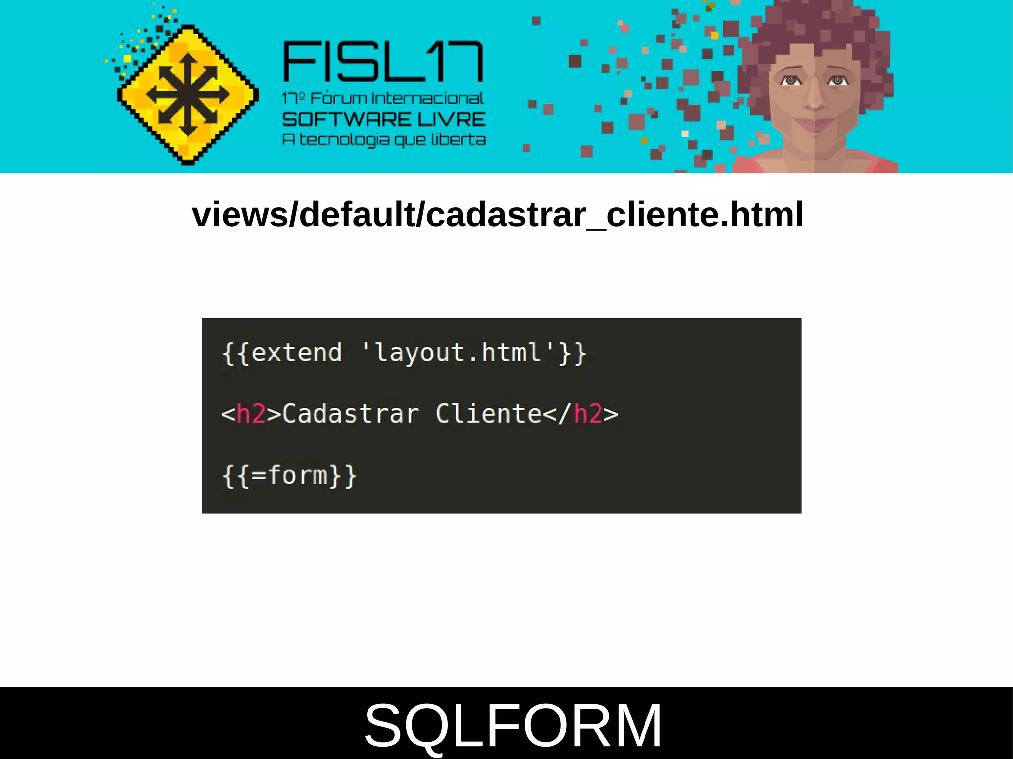 SQLFORM
views/default/cadastrar_cliente.html
 