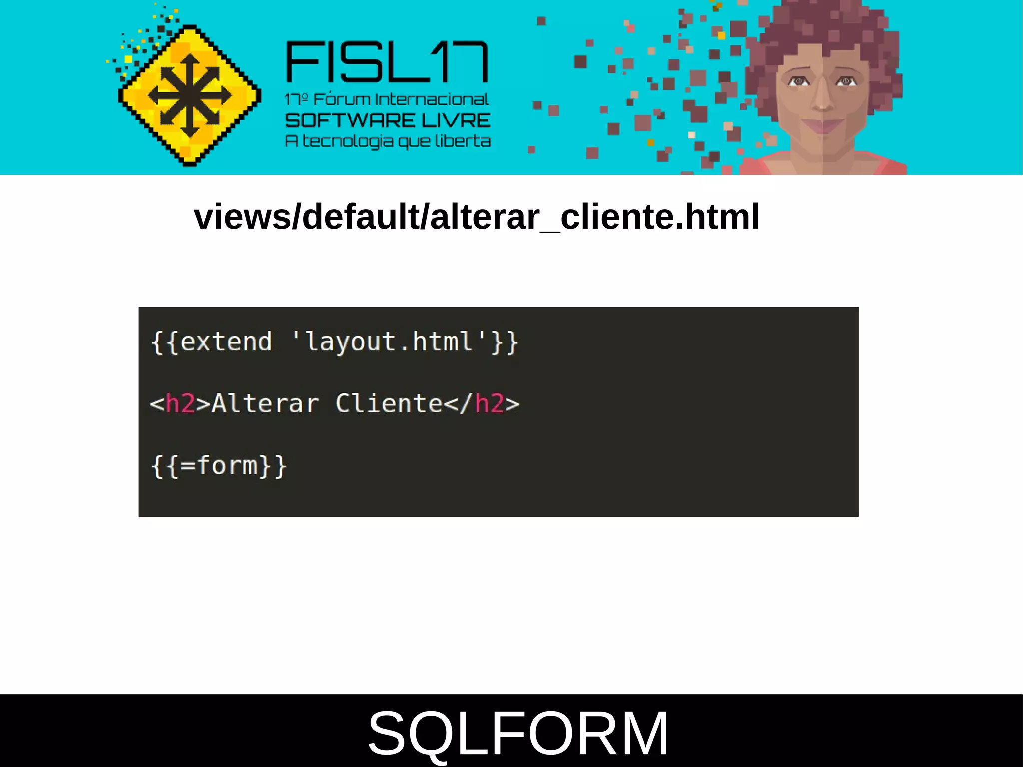 SQLFORM
views/default/alterar_cliente.html
 