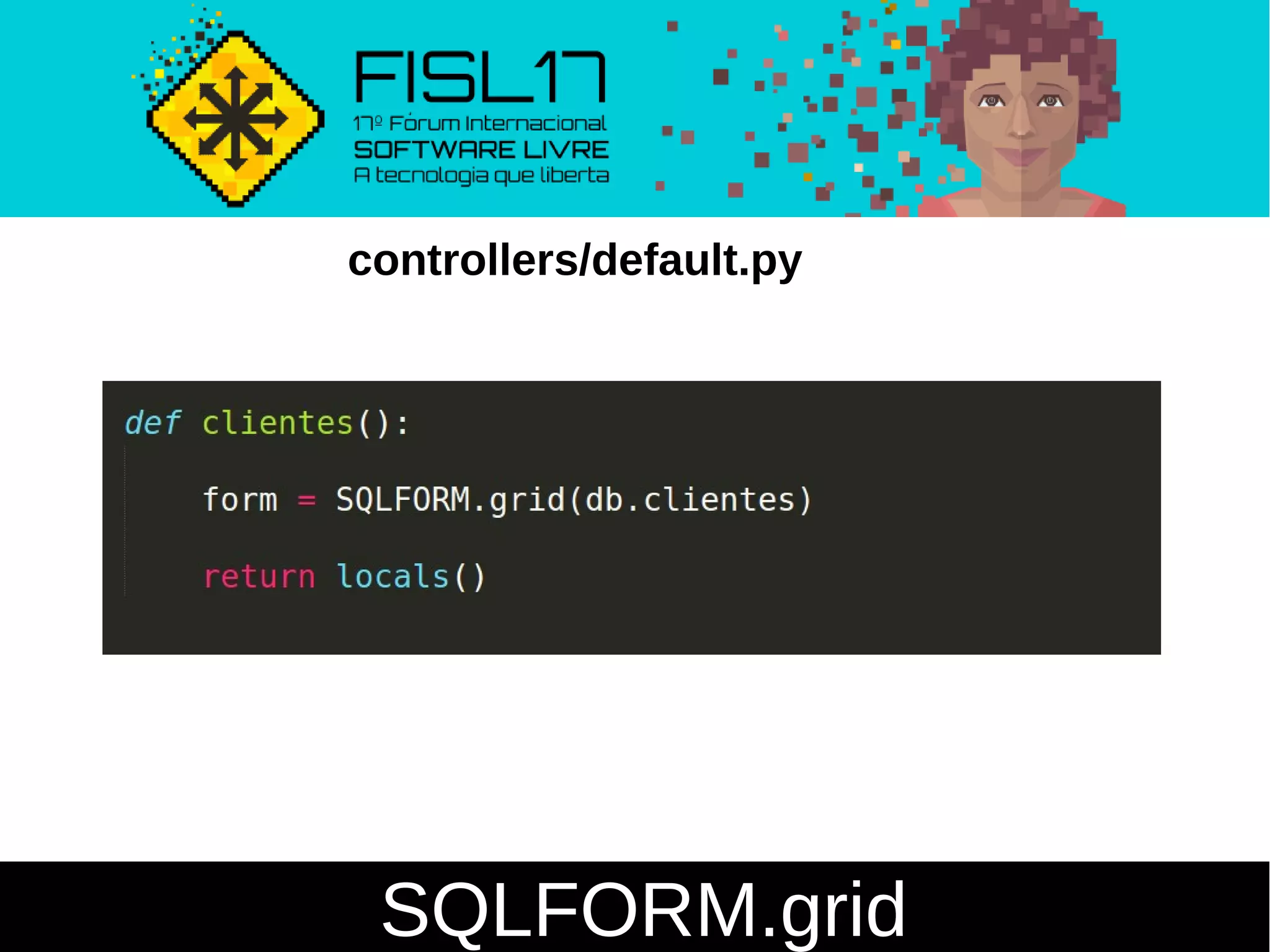 SQLFORM.grid
controllers/default.py
 