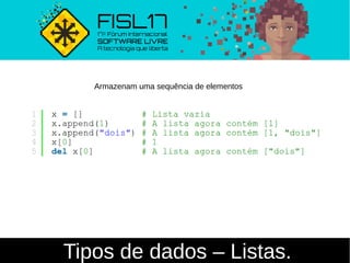 Tipos de dados – Listas.
Armazenam uma sequência de elementos
 