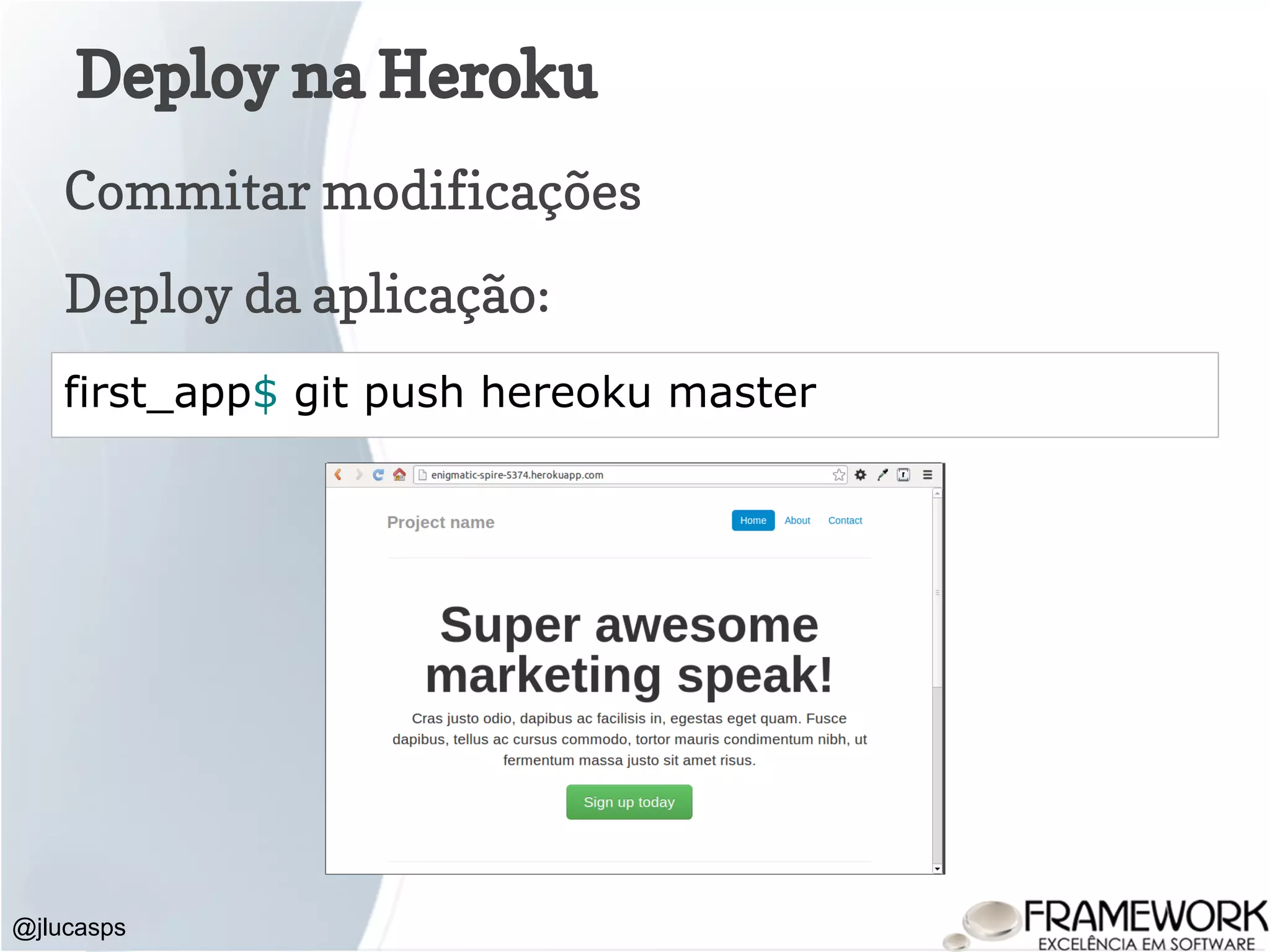 Deploy na Heroku @jlucasps first_app$ git push hereoku master Deploy da aplicação: Commitar modificações 