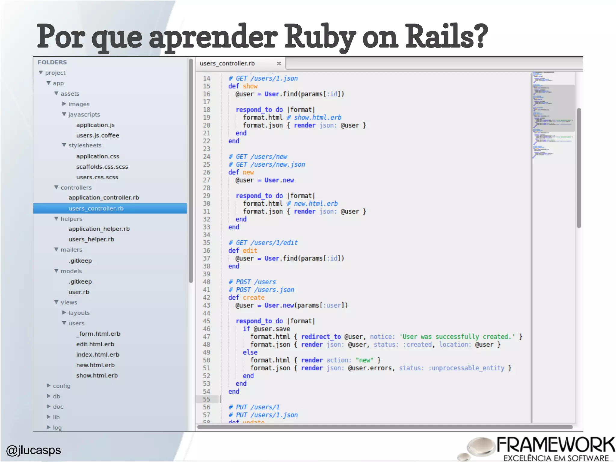 Por que aprender Ruby on Rails? ● Conventions over Configurations (CoC) @jlucasps 