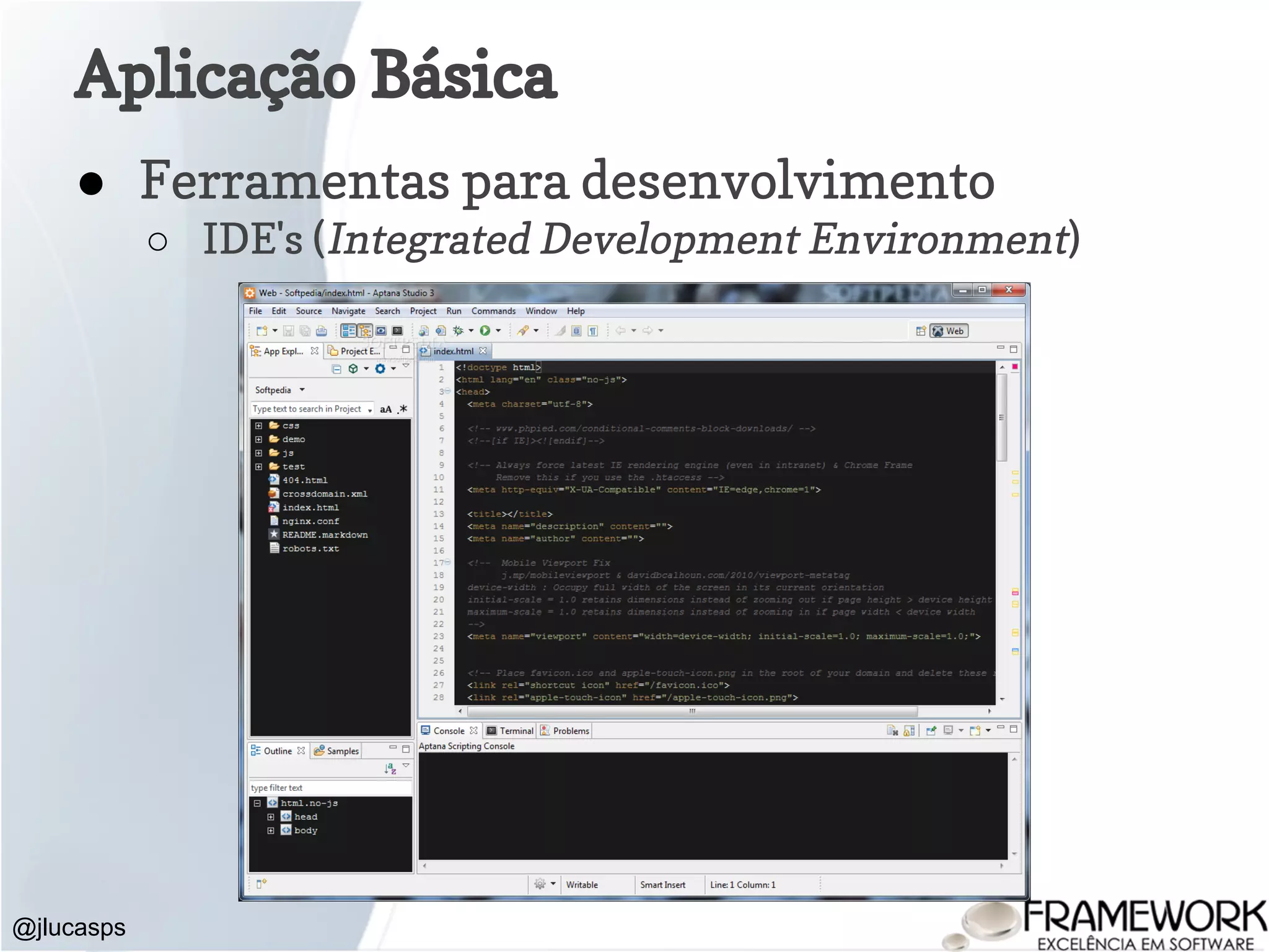 @jlucasps Aplicação Básica ● Ferramentas para desenvolvimento ○ IDE's (Integrated Development Environment) 
