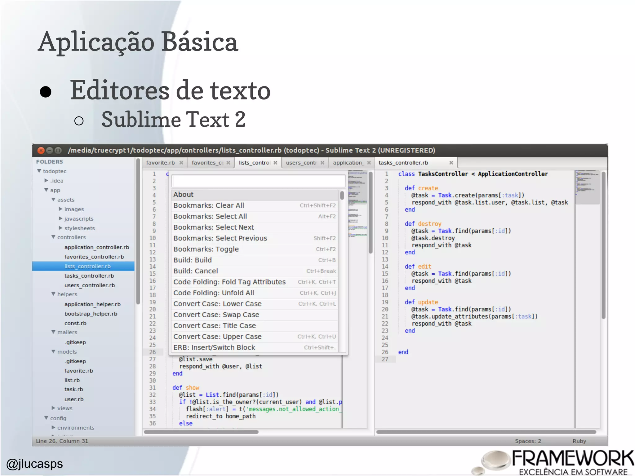 Aplicação Básica @jlucasps ● Editores de texto ○ Sublime Text 2 