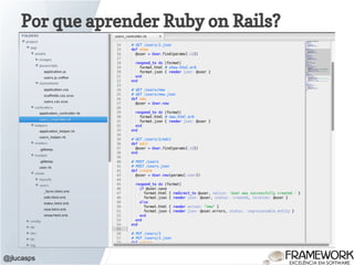 Por que aprender Ruby on Rails?
● Conventions over Configurations (CoC)
@jlucasps
 
