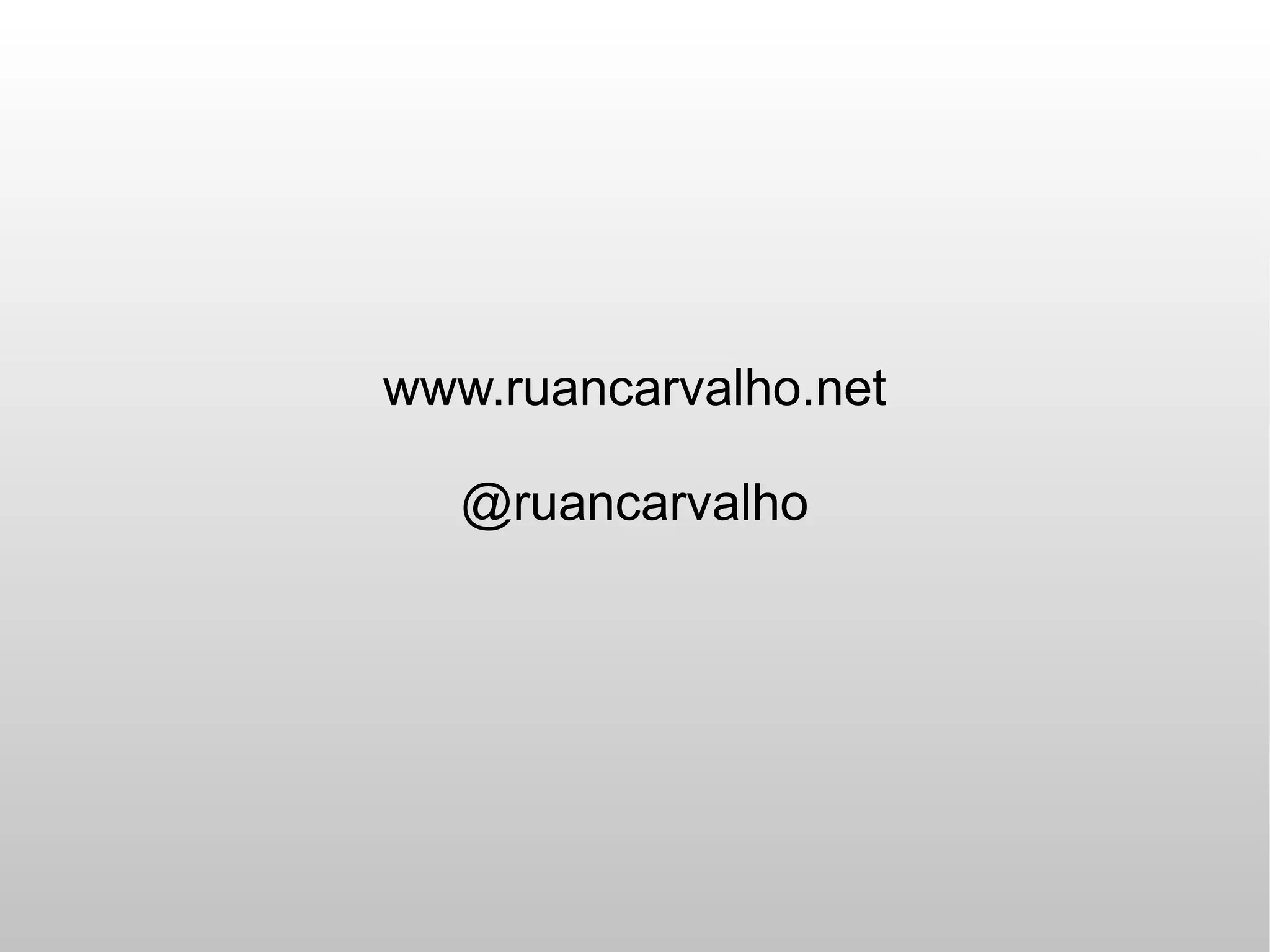 www.ruancarvalho.net

   @ruancarvalho
 