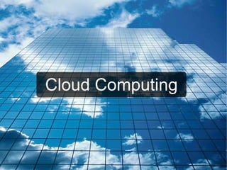 Cloud Computing
 