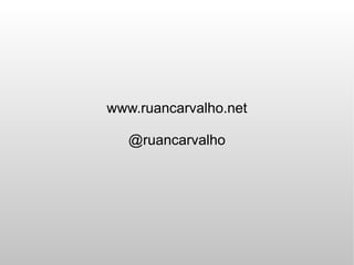 www.ruancarvalho.net

   @ruancarvalho
 