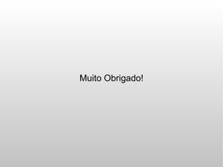 Muito Obrigado!
 