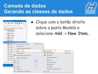 Camada de dados
Gerando as classes de dados
● Clique com o botão direito
sobre a pasta Models e
selecione Add -> New Item.
 