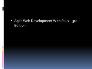  Agile Web Development With Rails – 3rd
  Edition
 