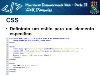 CSS <ul><li>Definindo um estilo para um elemento específico </li></ul>