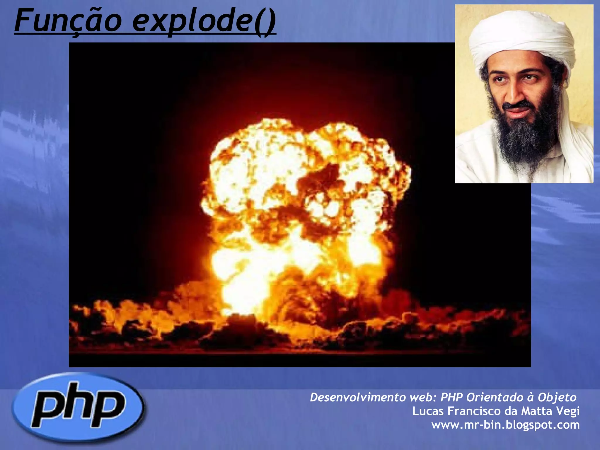 Função explode() Desenvolvimento web: PHP Orientado à Objeto  Lucas Francisco da Matta Vegi www.mr-bin.blogspot.com 