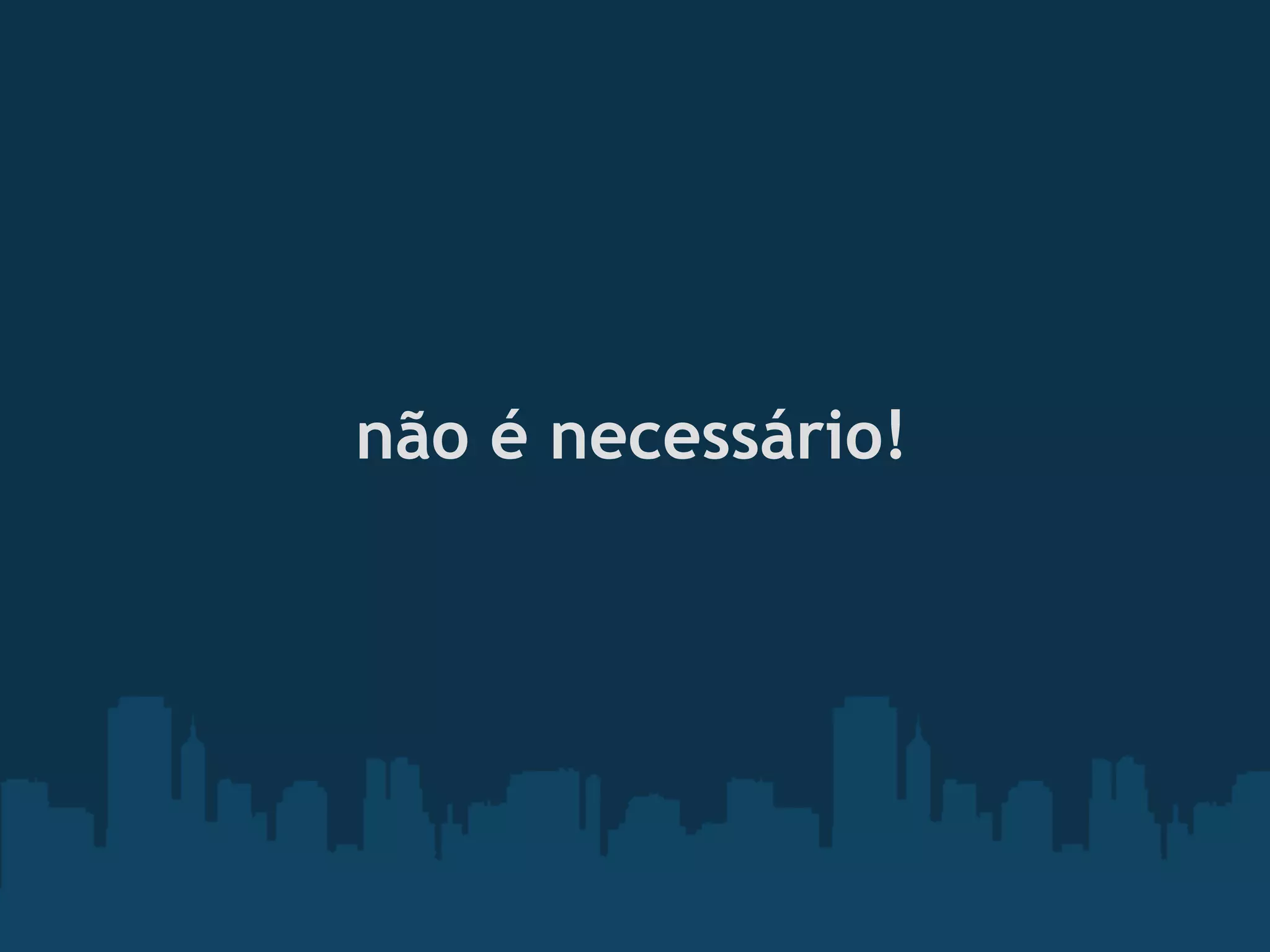 não é necessário!
 