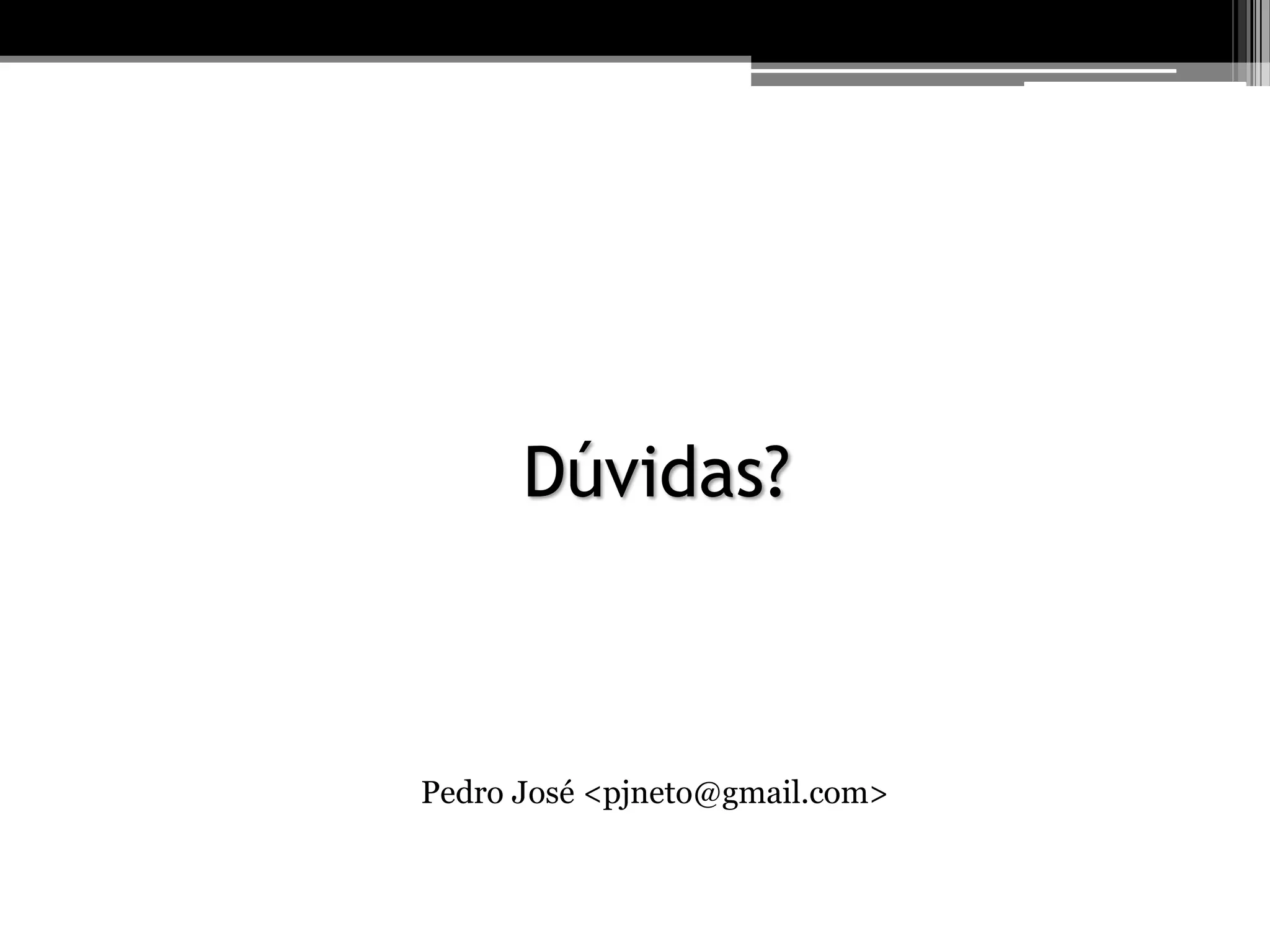 Dúvidas?
Pedro José <pjneto@gmail.com>
 