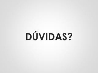 DÚVIDAS?
 