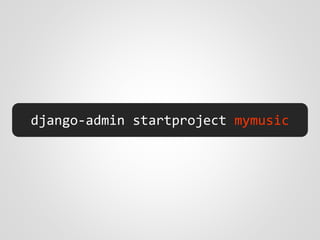 django-admin startproject mymusic
 