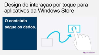 O conteúdo
segue os dedos.

 