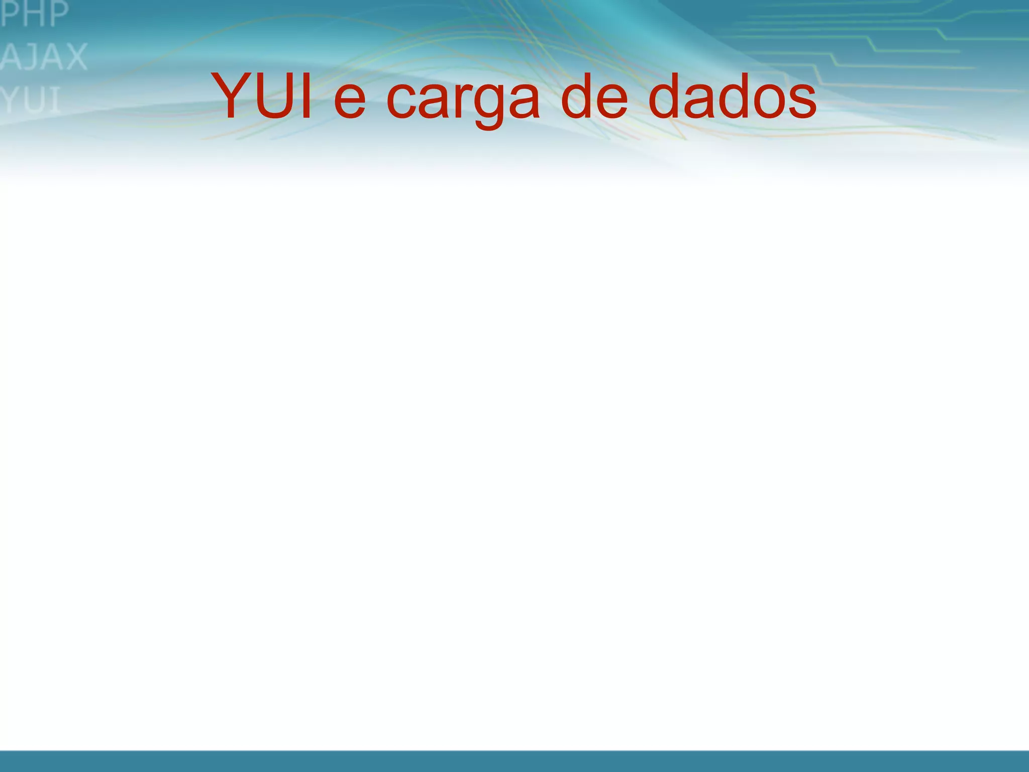 YUI e carga de dados
 