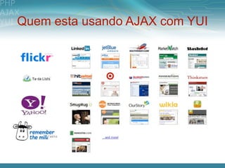 Quem esta usando AJAX com YUI
 