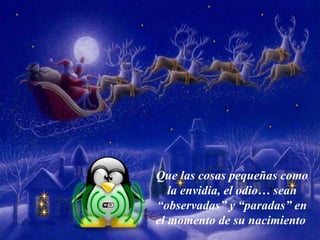 Que las cosas pequeñas como
   la envidia, el odio… sean
“observadas” y “paradas” en
el momento de su nacimiento
 