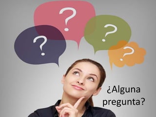 ¿Alguna
pregunta?
 