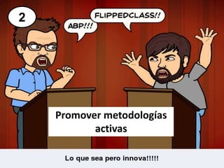 Promover metodologías
activas
2
 