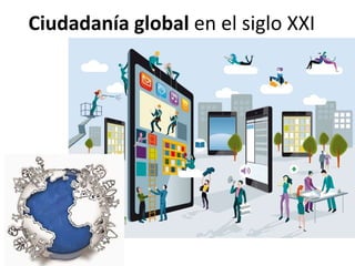 Ciudadanía global en el siglo XXI
 