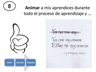 8 Animar a mis aprendices durante
todo el proceso de aprendizaje y …
 