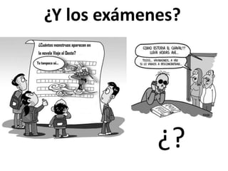 ¿Y los exámenes?
¿?
 
