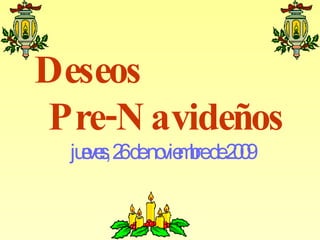 Deseos  Pre-Navideños  jueves, 26 de noviembre de 2009 