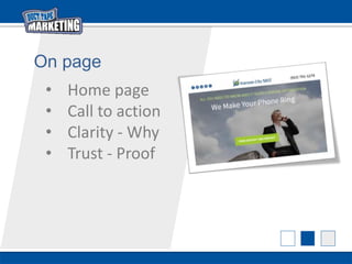 On page
• Home page
• Call to action
• Clarity - Why
• Trust - Proof
 
