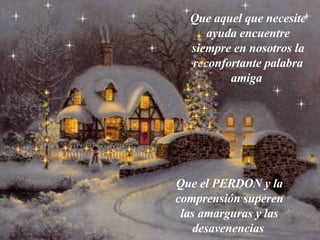 Que aquel que necesite ayuda encuentre siempre en nosotros la reconfortante palabra amiga Que el PERDON y la comprensión superen las amarguras y las desavenencias