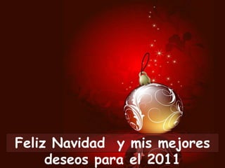 Feliz Navidad  y mis mejores deseos para el 2011