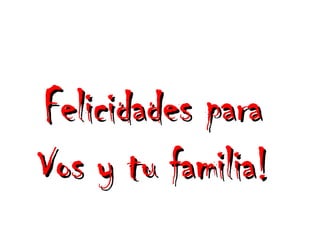 Felicidades para Vos y tu familia! 