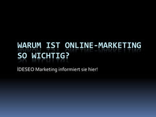 Warum ist Online-Marketingso wichtig? İDESEO Marketing informiert sie hier! 
