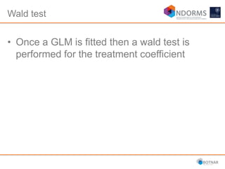 • Once a GLM is fitted then a wald test is
performed for the treatment coefficient
Wald test
 