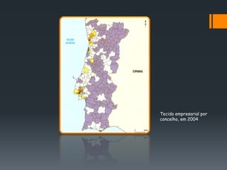 Tecido empresarial por
concelho, em 2004
 